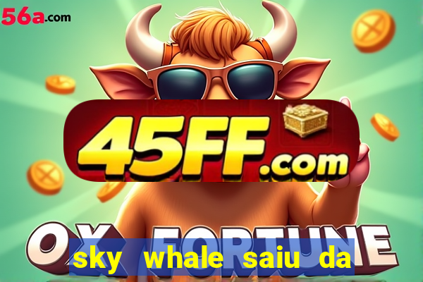 sky whale saiu da play store